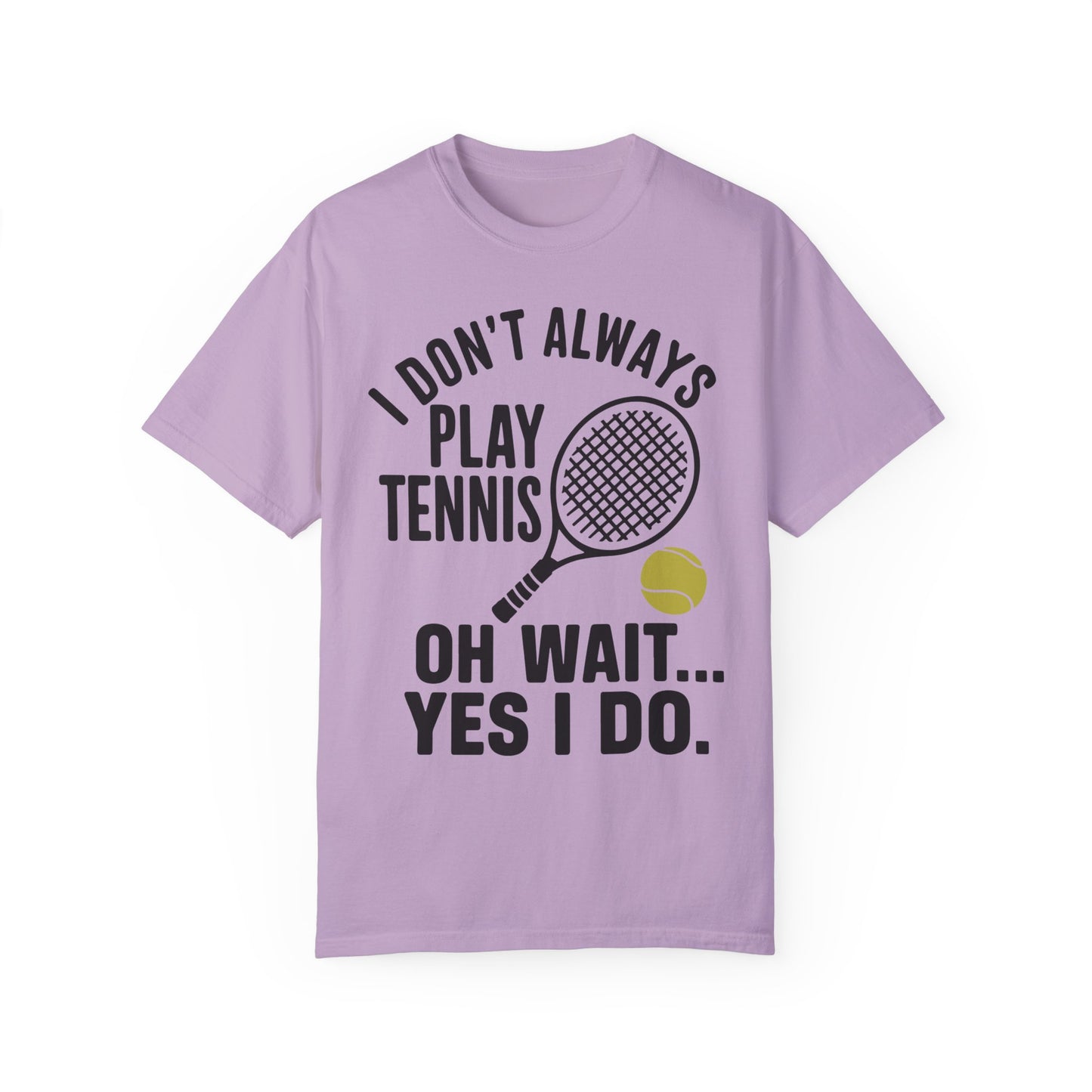 I Don't Always Play Tennis Shirt - Oh Wait Yes I Do Shirt - Tennis Gifts Orchid