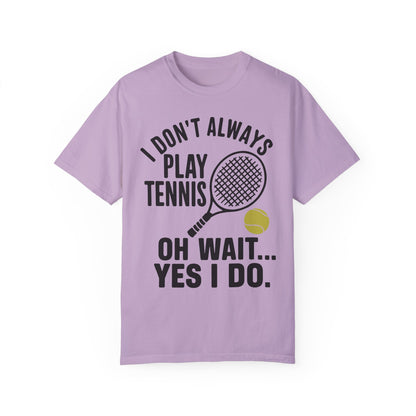 I Don't Always Play Tennis Shirt - Oh Wait Yes I Do Shirt - Tennis Gifts Orchid