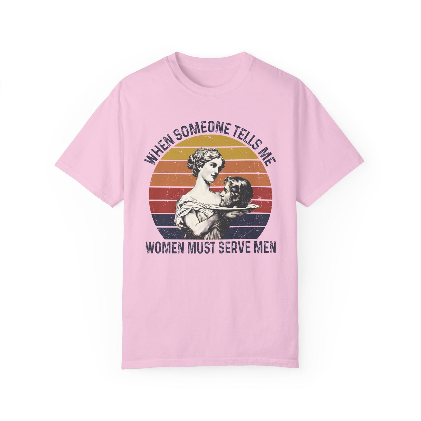 Women Must Serve Men T-Shirt, Unisex Funny Meme T Shirt, Pro Feminist Shirt Blossom