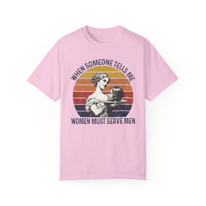 Women Must Serve Men T-Shirt, Unisex Funny Meme T Shirt, Pro Feminist Shirt Blossom