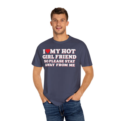 I Love My Girlfriend So Stay Away From Me T-Shirt