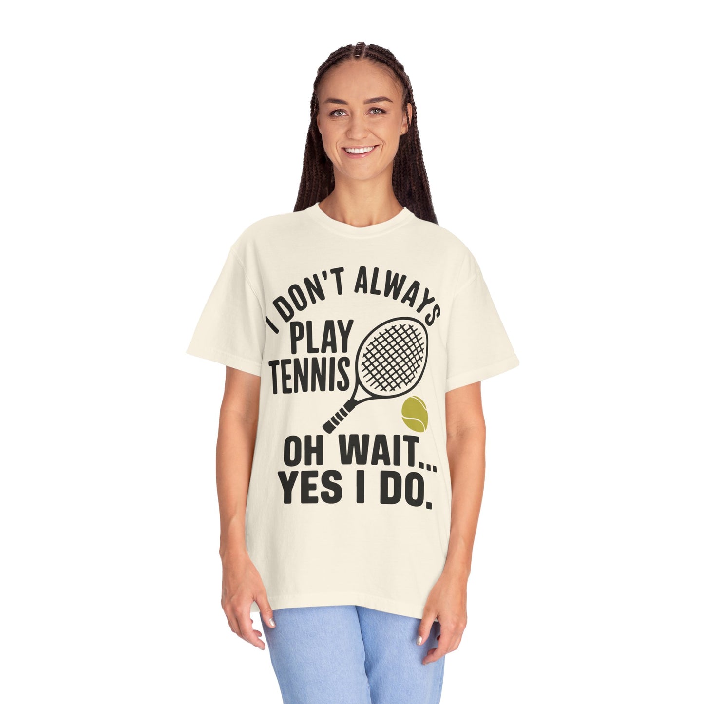 I Don't Always Play Tennis Shirt - Oh Wait Yes I Do Shirt - Tennis Gifts