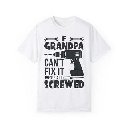 If Grandpa Can't Fix It, We're Screwed - Funny Grandpa Shirt, Father's Day Gift White