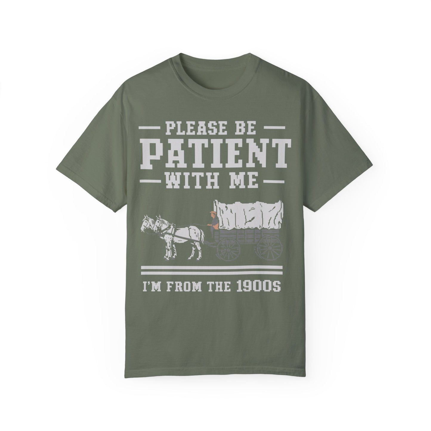 Comfort Colors Please Be Patient With Me I'm From The 1900s Shirt, Funny Birthday Gift Shirt Moss