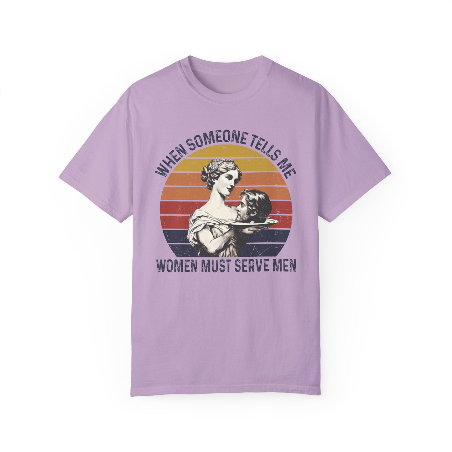 Women Must Serve Men T-Shirt, Unisex Funny Meme T Shirt, Pro Feminist Shirt Orchid