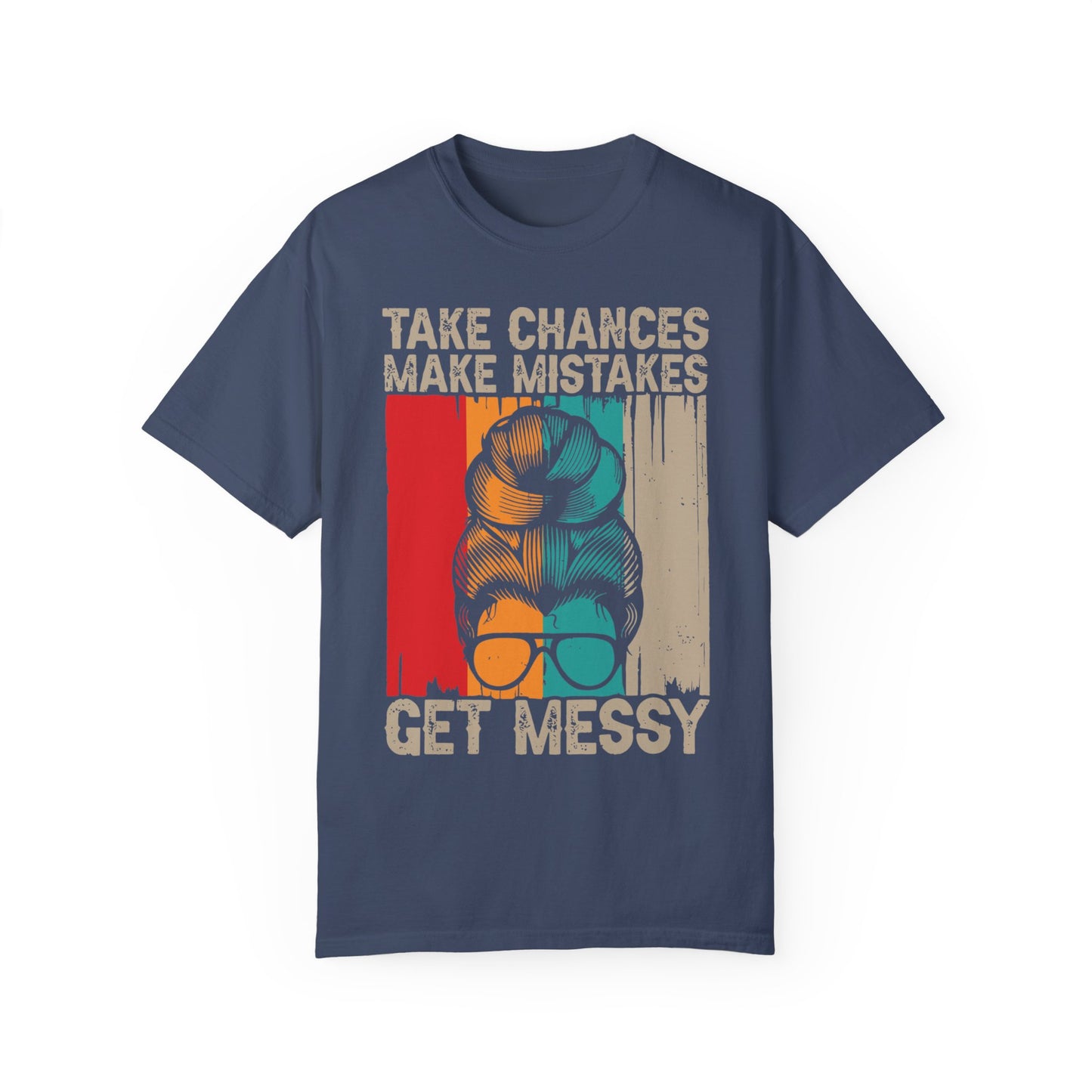 Take Chances Make Mistakes Get Messy Shirt Midnight