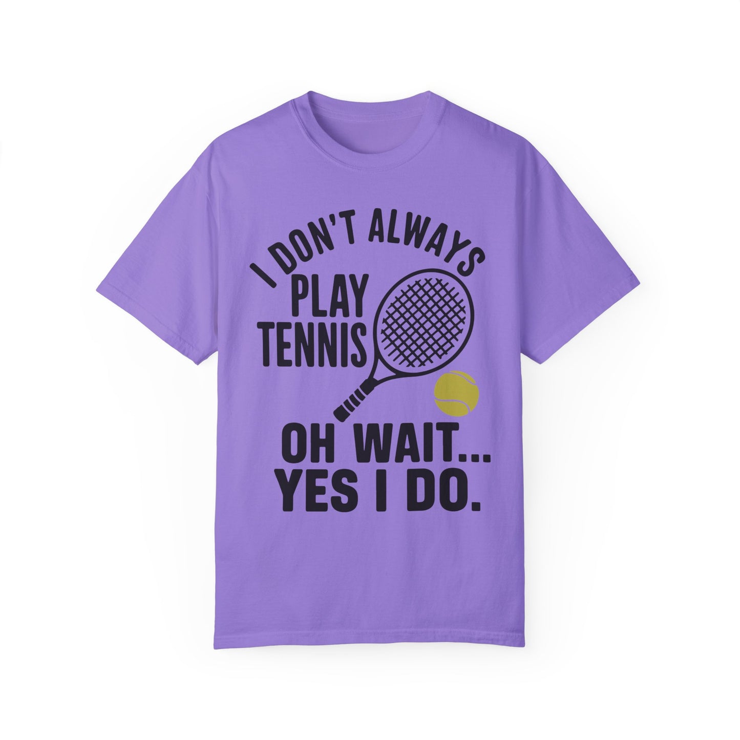 I Don't Always Play Tennis Shirt - Oh Wait Yes I Do Shirt - Tennis Gifts Violet