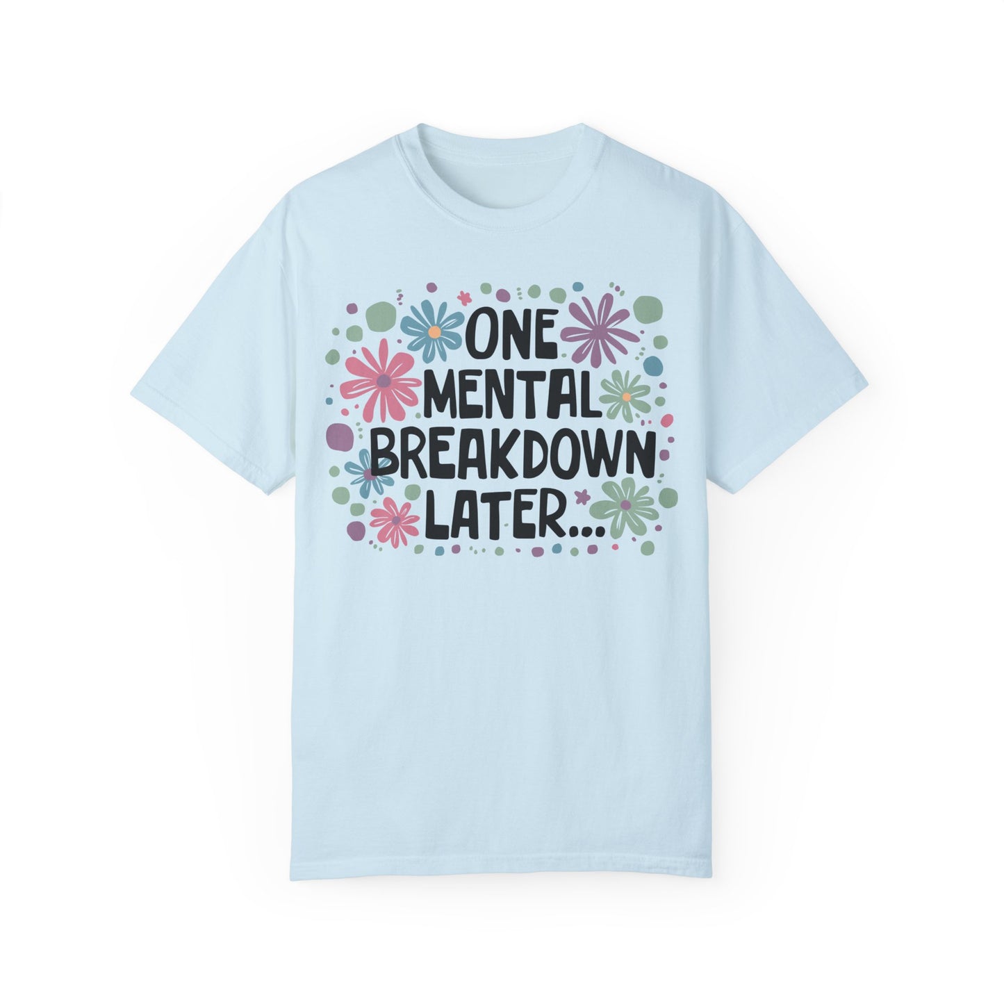 One Mental Breakdown Later Tshirt Chambray