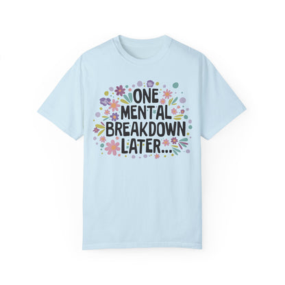 One Mental Breakdown Later Tshirt - Mental Health Matters Chambray