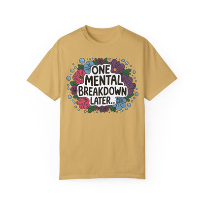 One Mental Breakdown Later Tshirt - Anxiety Tshirt Mustard