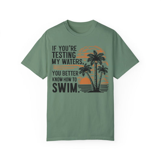 If You're Testing My Waters You Better Know How To Swim - Ocean Summer Shirt Light Green