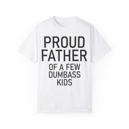 Comfort Colors Proud Father Off a Few Dumbass Kids Shirt White