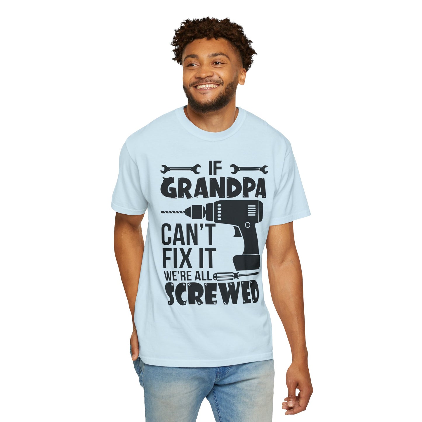 If Grandpa Can't Fix It, We're Screwed - Funny Grandpa Shirt, Father's Day Gift