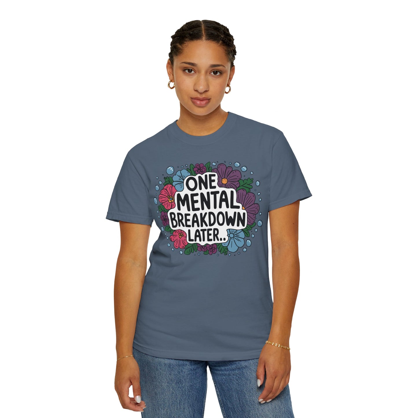 One Mental Breakdown Later Tshirt - Anxiety Tshirt