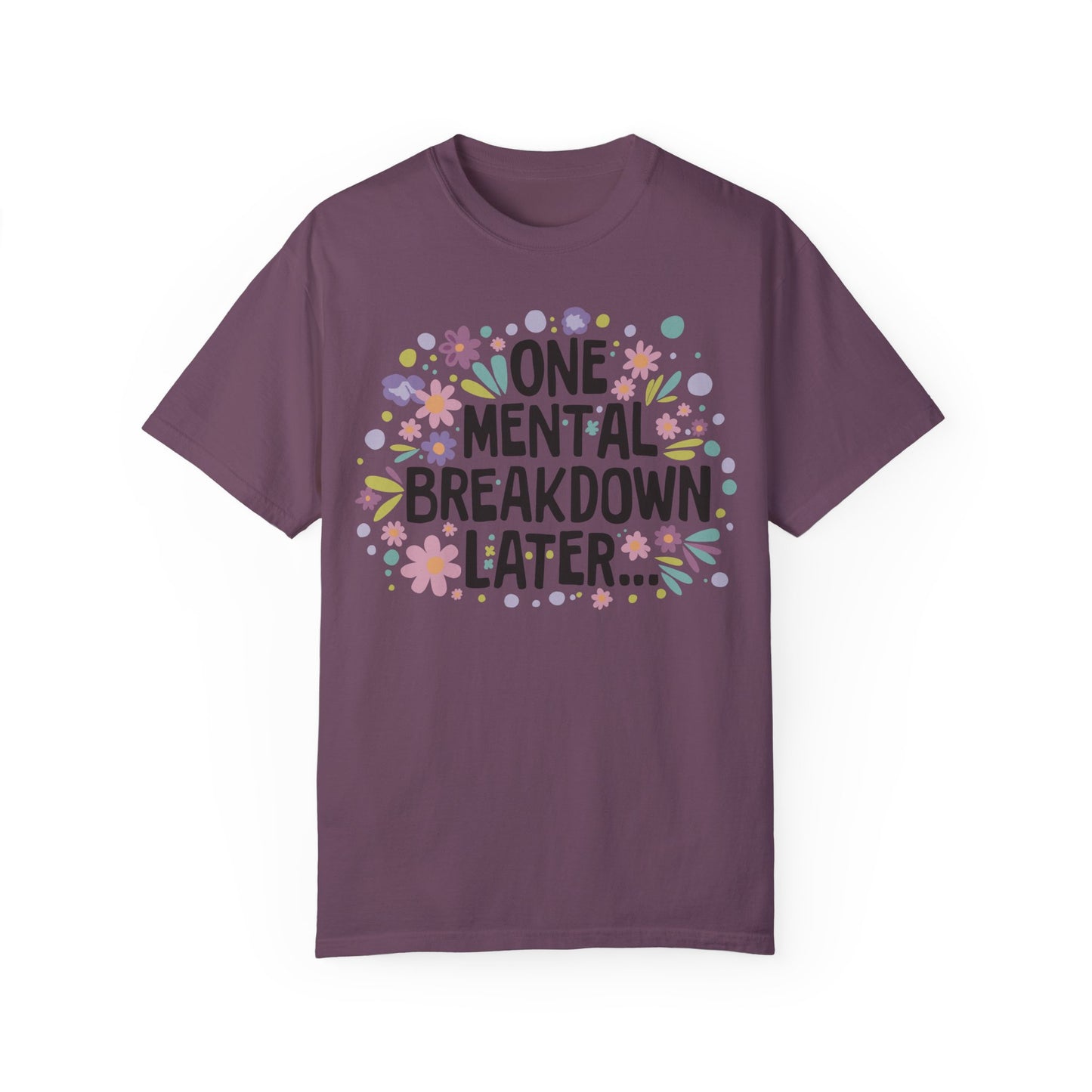 One Mental Breakdown Later Tshirt - Mental Health Matters Berry