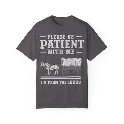 Comfort Colors Please Be Patient With Me I'm From The 1900s Shirt, Funny Birthday Gift Shirt Graphite