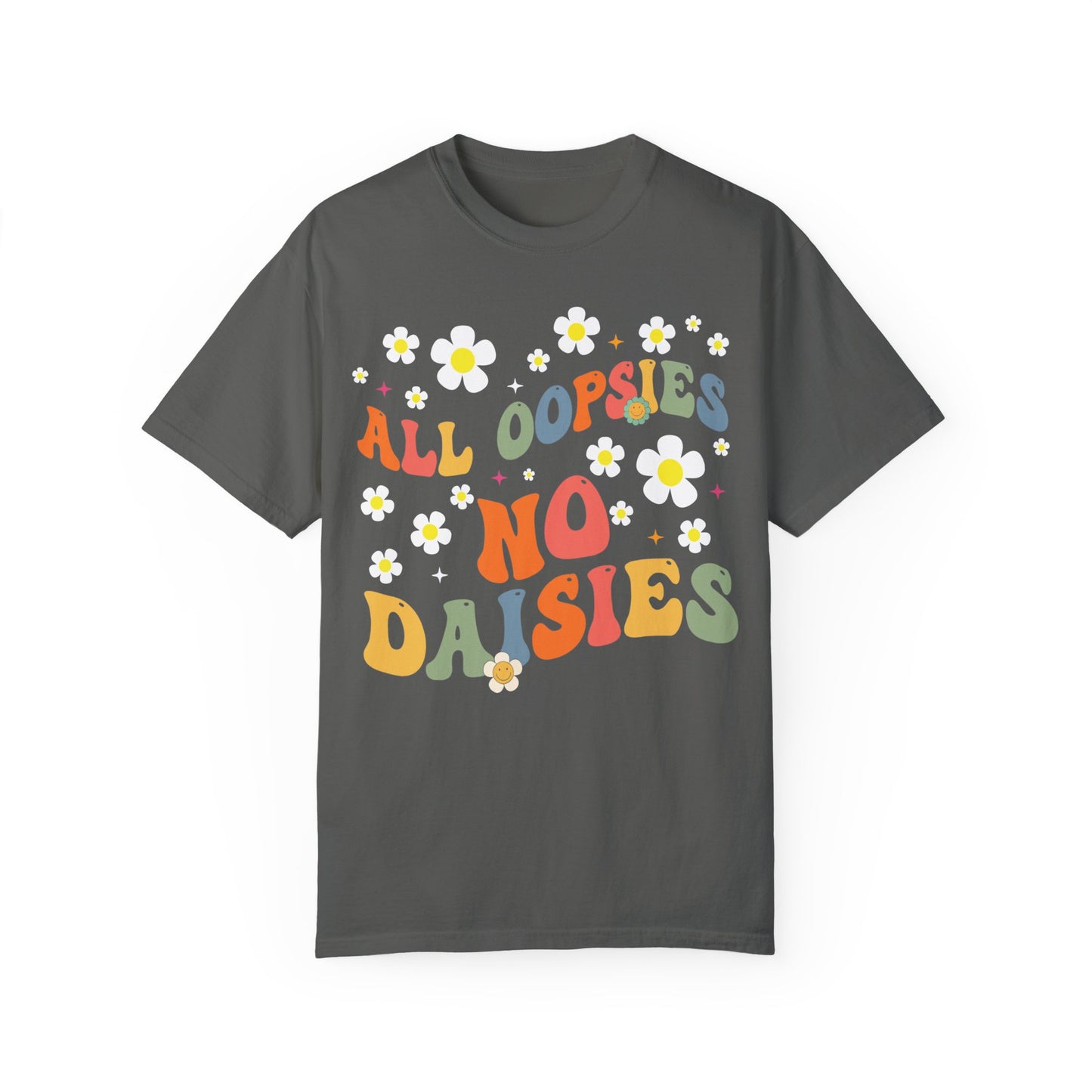 All Oopsies No Daisies Shirt, Funny Graphic Tee