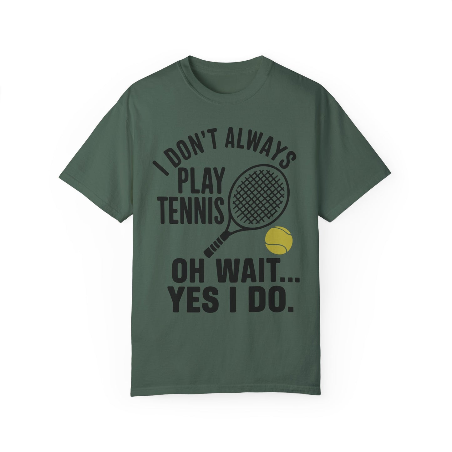 I Don't Always Play Tennis Shirt - Oh Wait Yes I Do Shirt - Tennis Gifts Blue Spruce