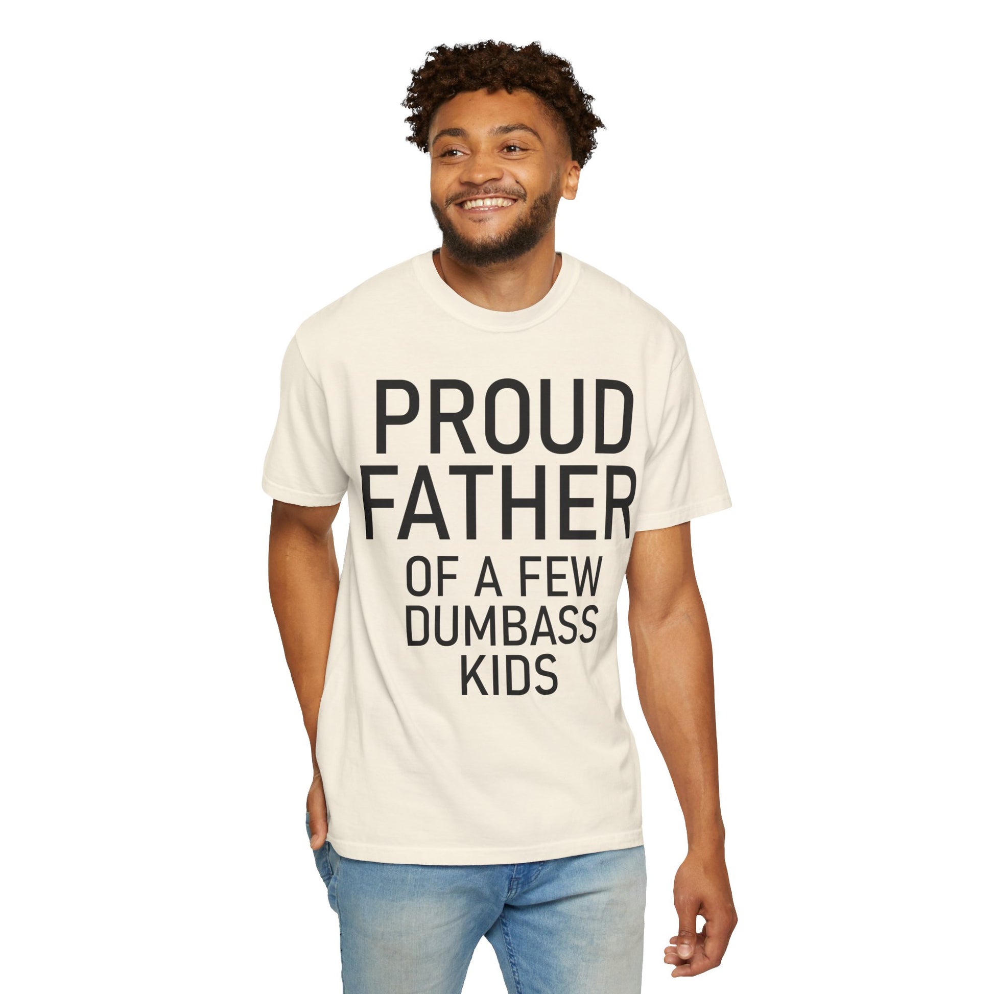 Comfort Colors Proud Father Off a Few Dumbass Kids Shirt