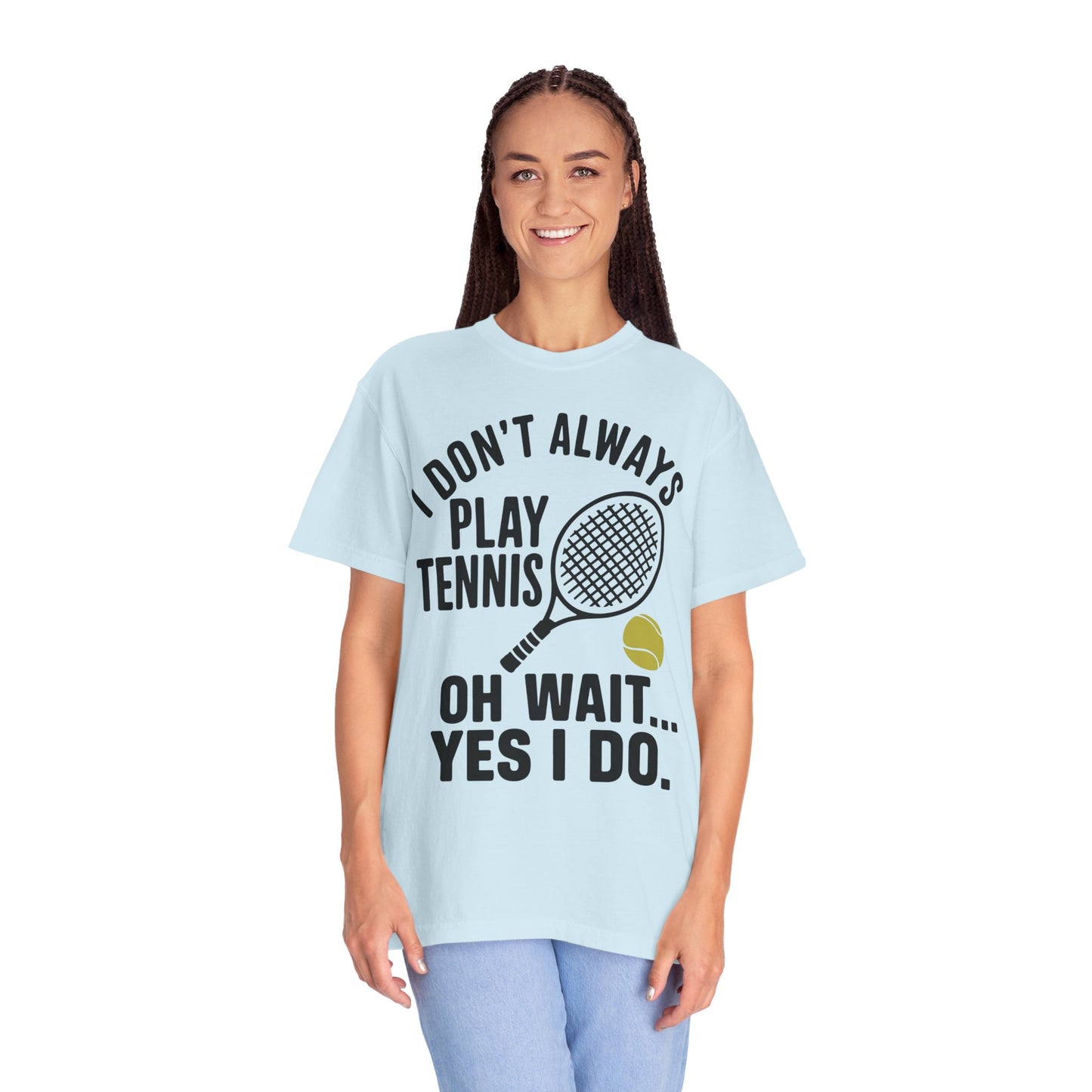 I Don't Always Play Tennis Shirt - Oh Wait Yes I Do Shirt - Tennis Gifts