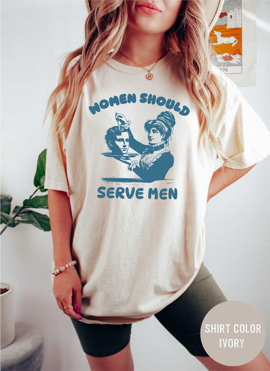 Women Were Born To Serve Shirt, Funny Meme Shirt, Trendy Feminist Renaissance