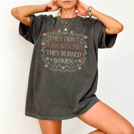 They Didn't Burn Witches They Burned Women, Feminist Witch Shirt