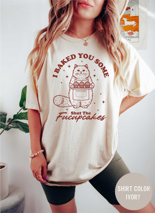 Baked You Some Shut The Fucupcakes Shirt, Funny Baking T-shirt