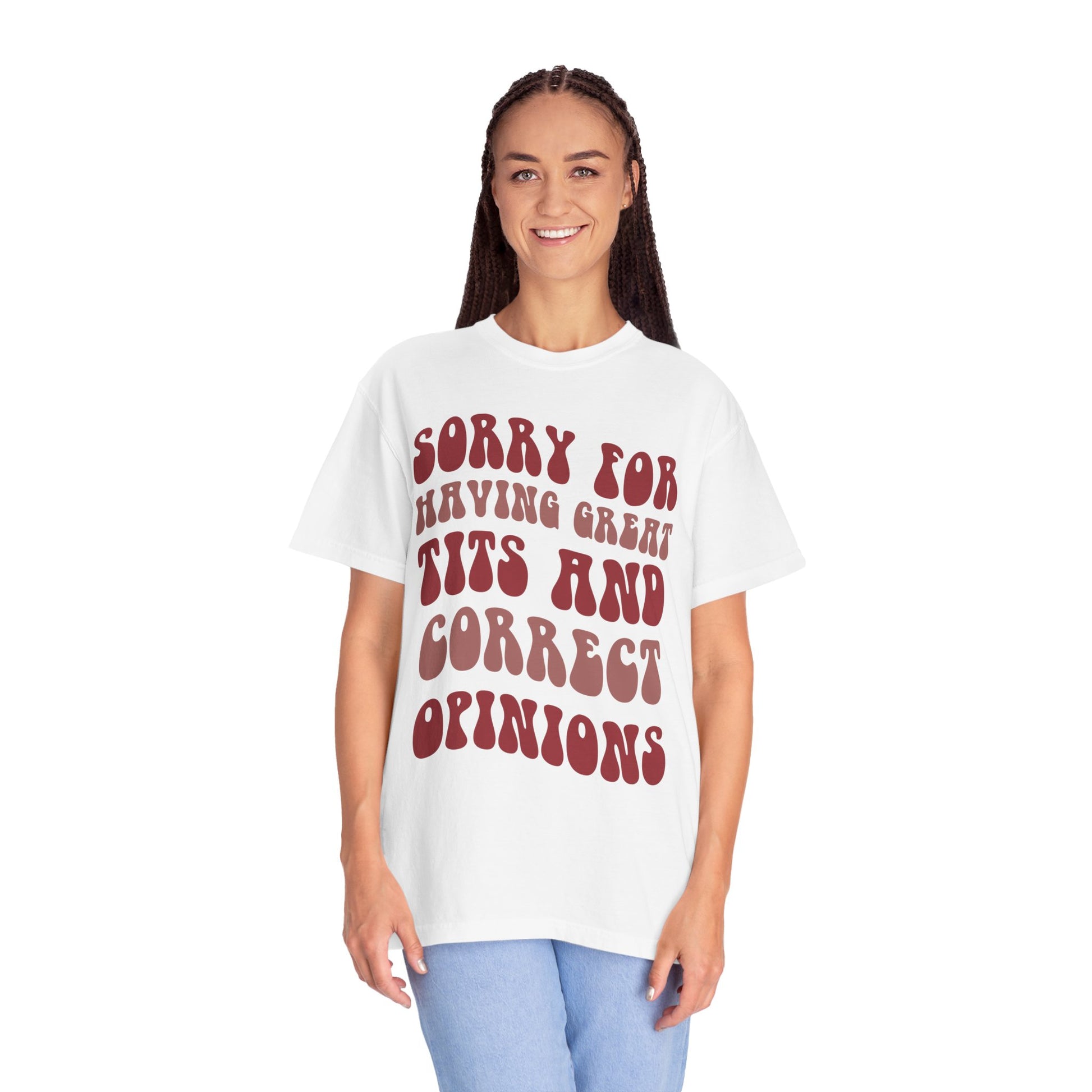 Sorry For Having Great Tits and Correct Opinions Shirt, Funny Feminism T Shirt, Meme T Shirt