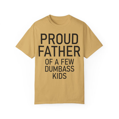 Comfort Colors Proud Father Off a Few Dumbass Kids Shirt Mustard