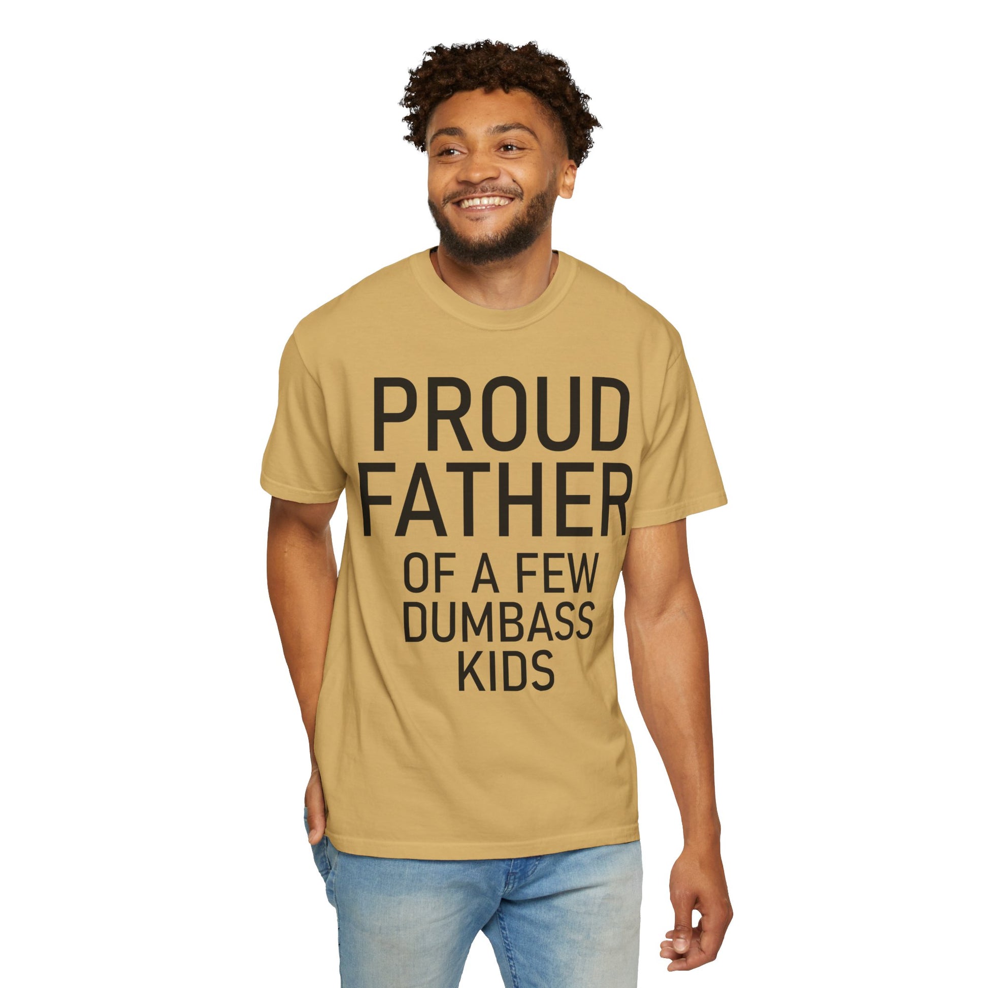 Comfort Colors Proud Father Off a Few Dumbass Kids Shirt