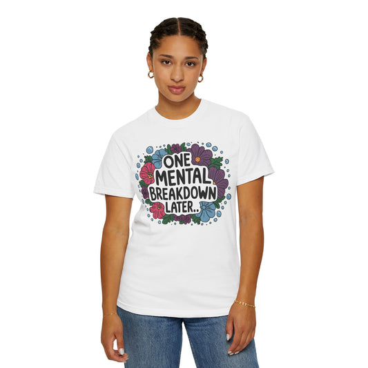 One Mental Breakdown Later Tshirt - Anxiety Tshirt