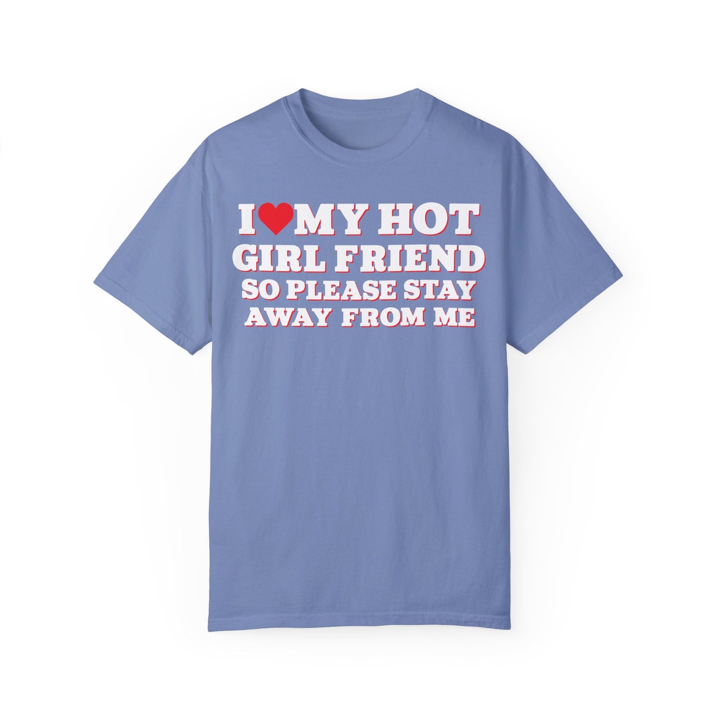 I Love My Girlfriend So Stay Away From Me T-Shirt Washed Denim