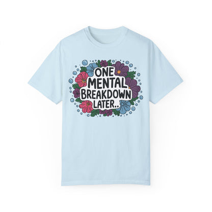 One Mental Breakdown Later Tshirt - Anxiety Tshirt Chambray