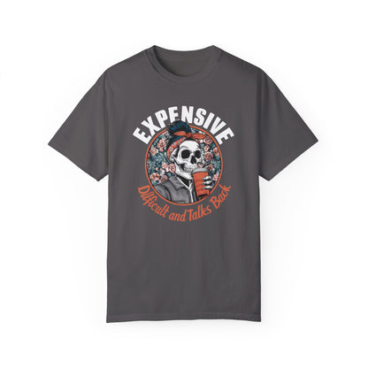 Funny Women's Shirt - Expensive, Difficult, and Talks Back Graphite