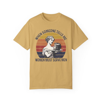 Women Must Serve Men T-Shirt, Unisex Funny Meme T Shirt, Pro Feminist Shirt Mustard