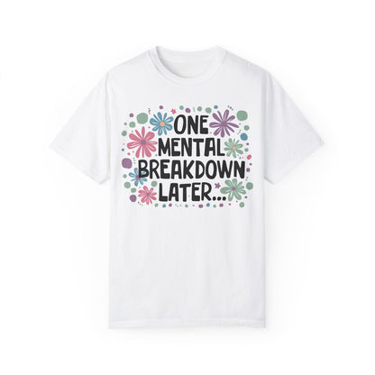 One Mental Breakdown Later Tshirt White