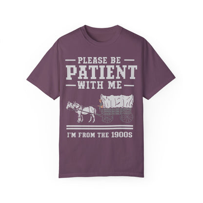 Comfort Colors Please Be Patient With Me I'm From The 1900s Shirt, Funny Birthday Gift Shirt Berry