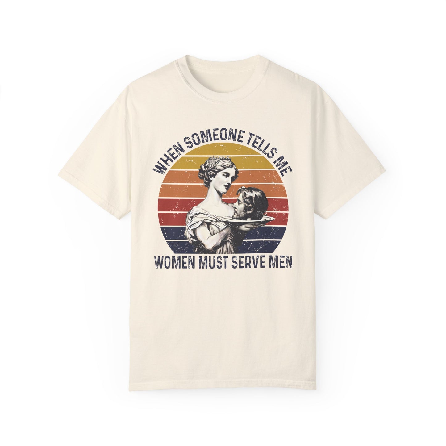 Women Must Serve Men T-Shirt, Unisex Funny Meme T Shirt, Pro Feminist Shirt Ivory