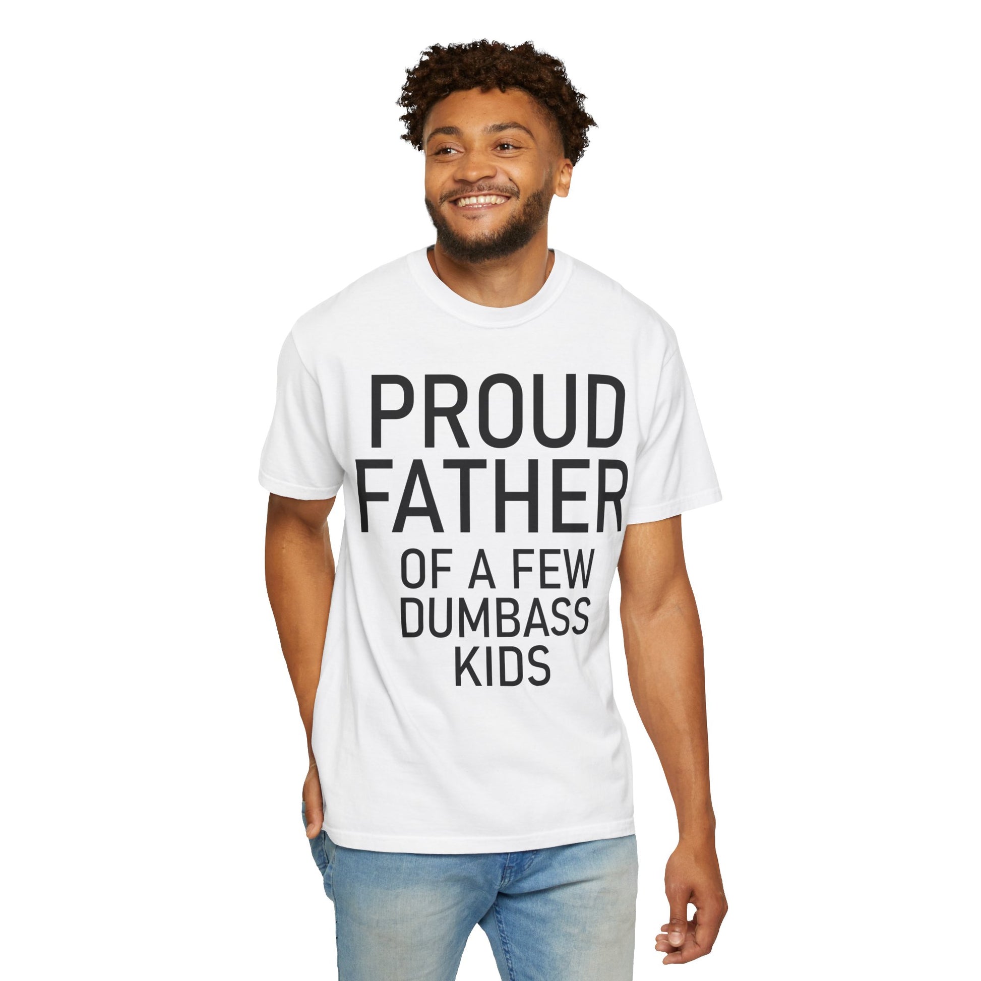 Comfort Colors Proud Father Off a Few Dumbass Kids Shirt