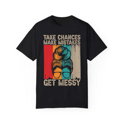 Take Chances Make Mistakes Get Messy Shirt Black