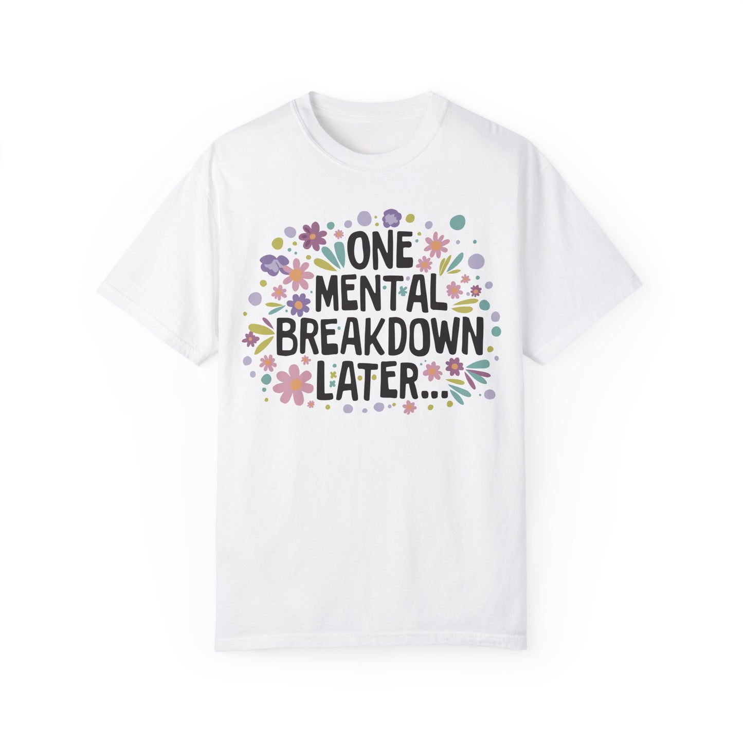 One Mental Breakdown Later Tshirt - Mental Health Matters White