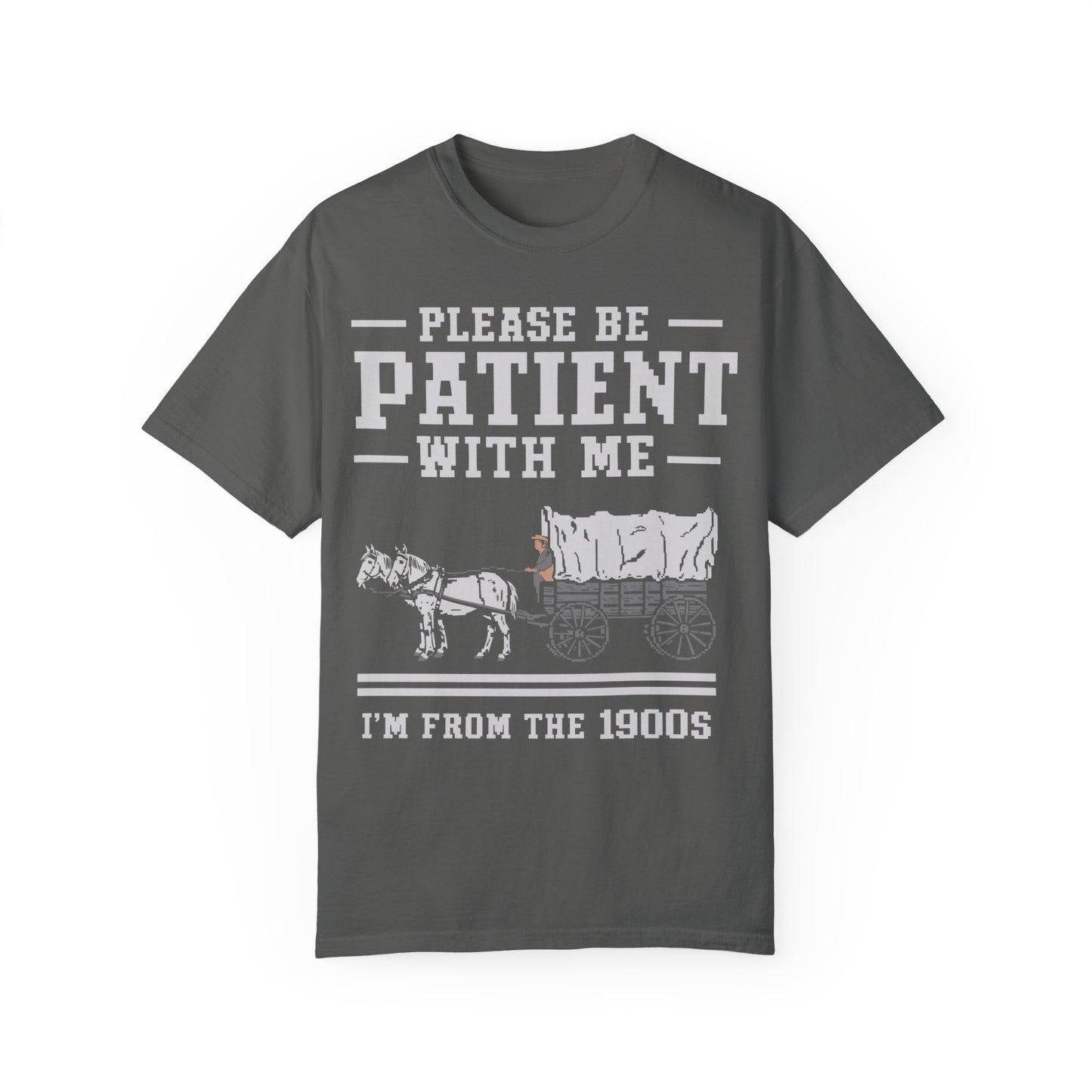 Comfort Colors Please Be Patient With Me I'm From The 1900s Shirt, Funny Birthday Gift Shirt Pepper