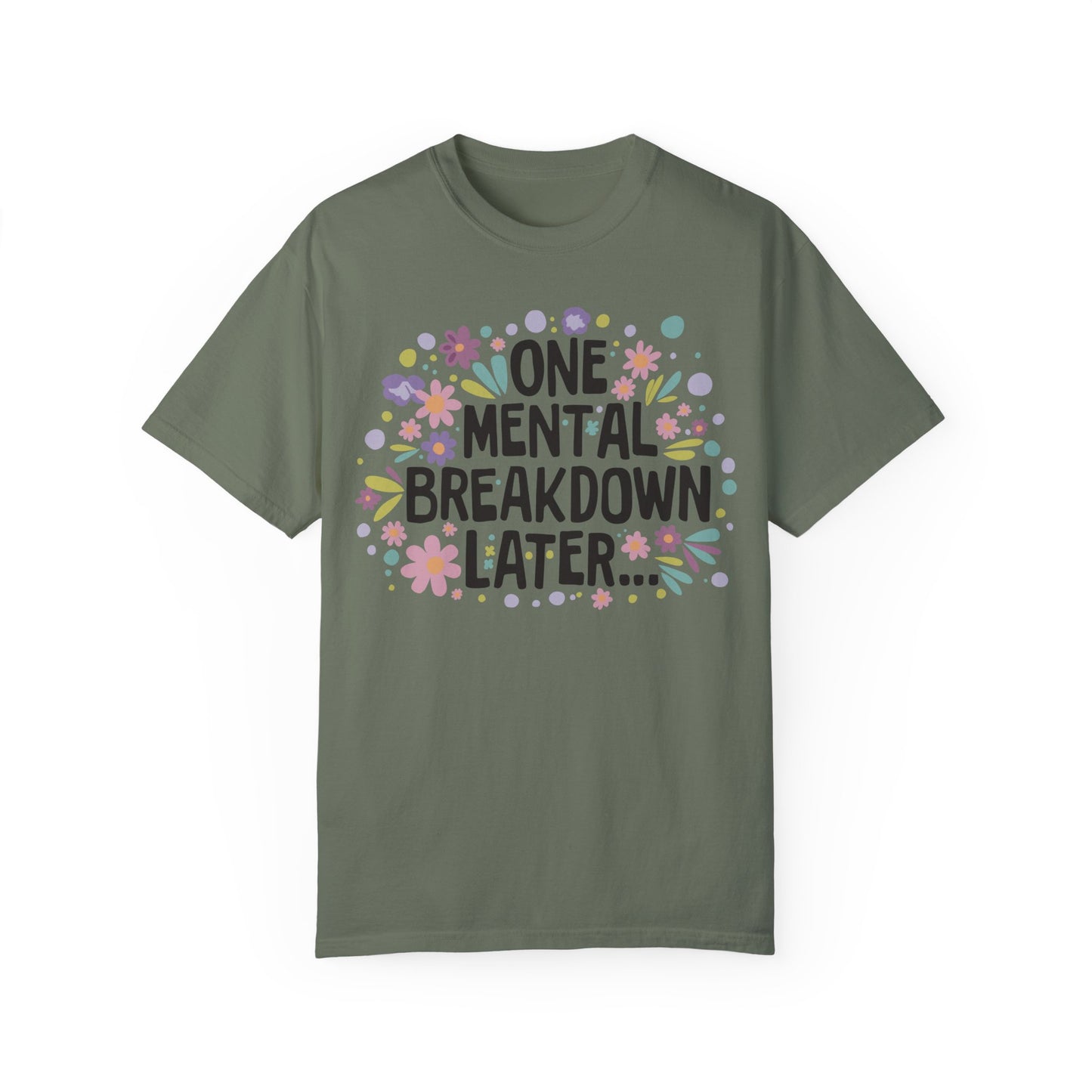 One Mental Breakdown Later Tshirt - Mental Health Matters Moss