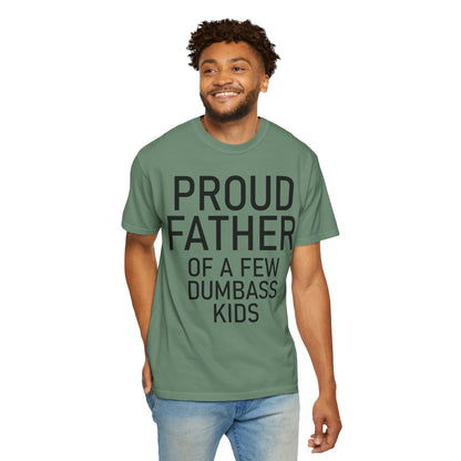 Comfort Colors Proud Father Off a Few Dumbass Kids Shirt