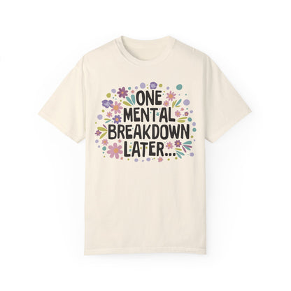 One Mental Breakdown Later Tshirt - Mental Health Matters Ivory