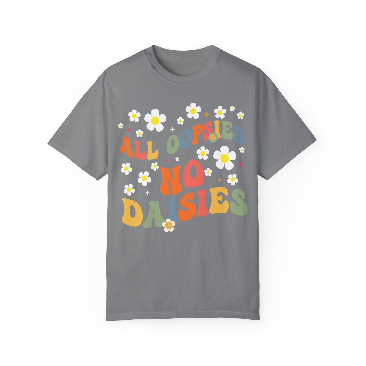 All Oopsies No Daisies Shirt, Funny Graphic Tee