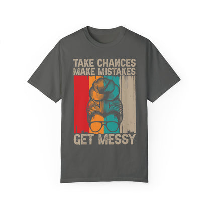 Take Chances Make Mistakes Get Messy Shirt Pepper