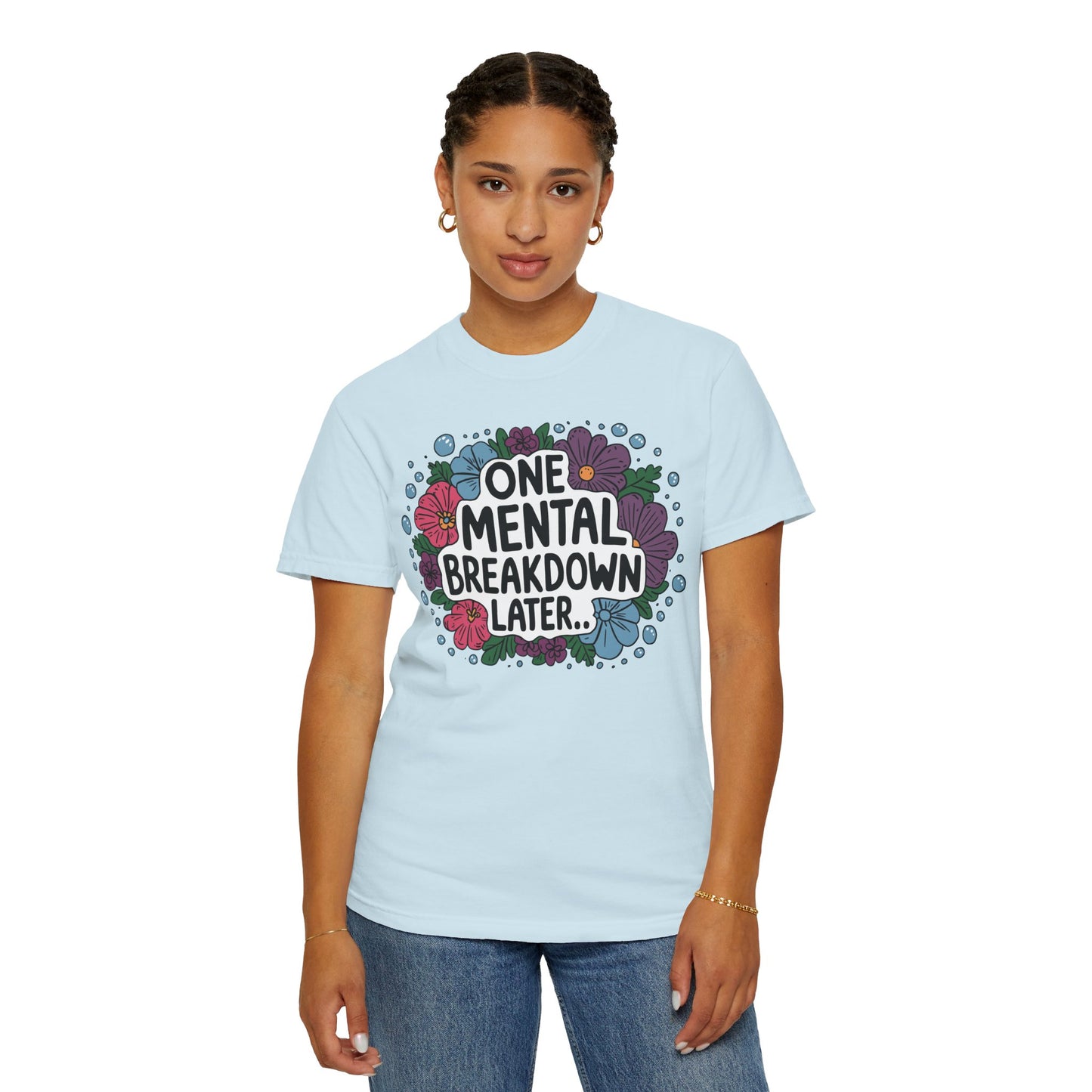 One Mental Breakdown Later Tshirt - Anxiety Tshirt