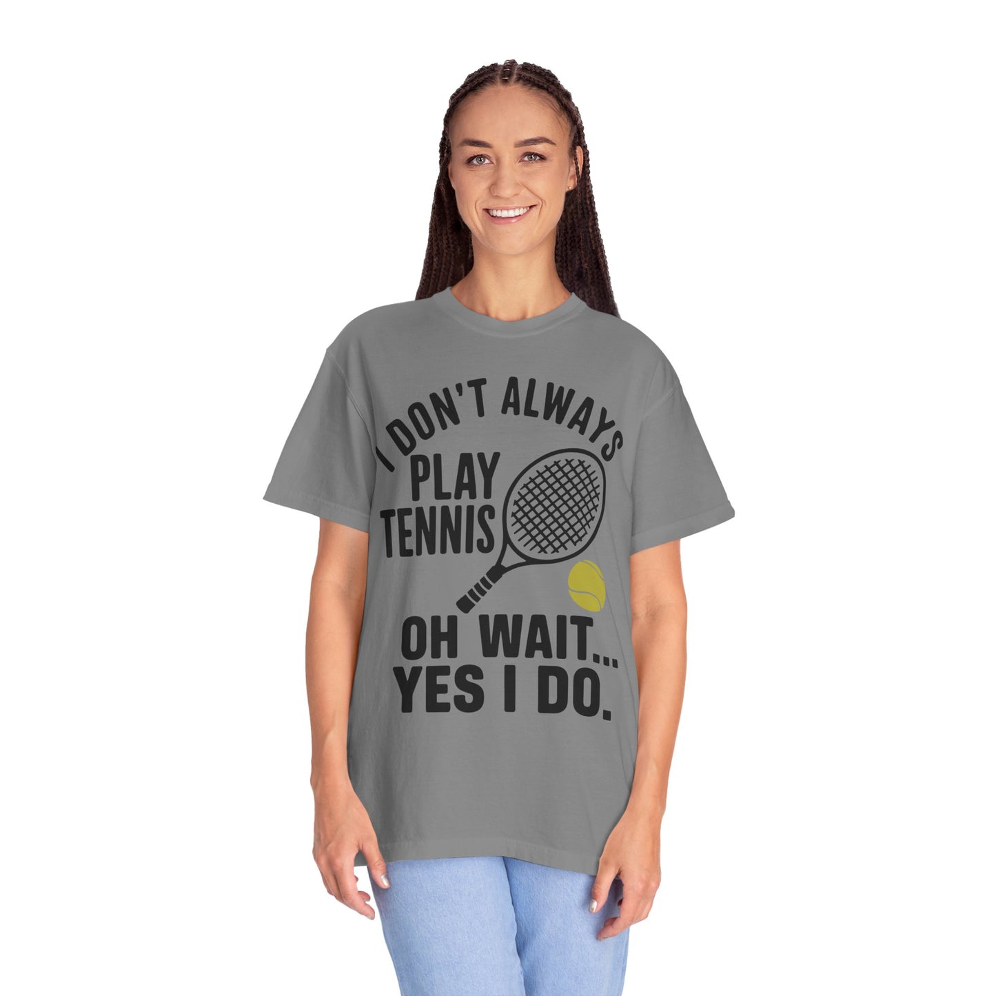 I Don't Always Play Tennis Shirt - Oh Wait Yes I Do Shirt - Tennis Gifts