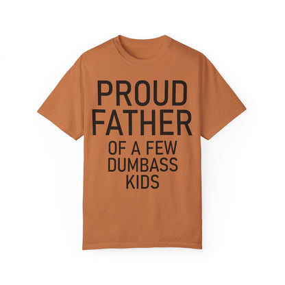 Comfort Colors Proud Father Off a Few Dumbass Kids Shirt Yam